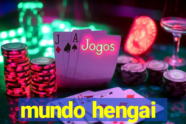 mundo hengai